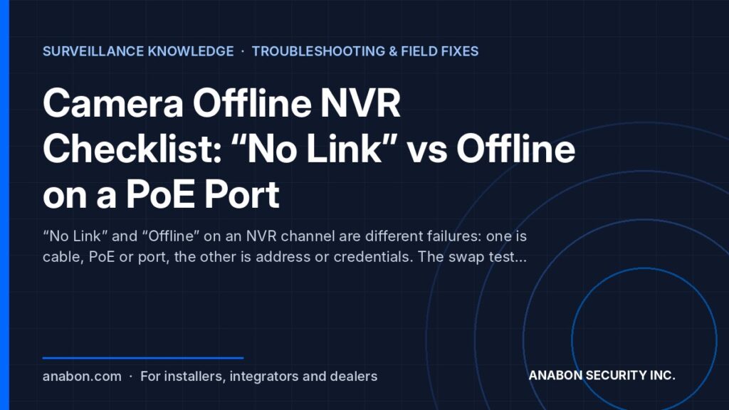 Camera Offline NVR Checklist: “No Link” vs Offline on a PoE Port (Troubleshooting & Field Fixes) Camera offline NVR troubleshooting: No Link (cable, PoE, port) versus Offline (IP address, credentials) on a PoE port