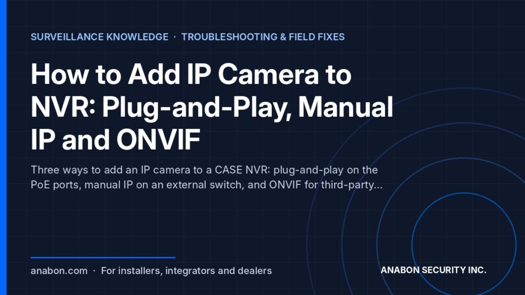How to Add IP Camera to NVR: Plug-and-Play, Manual IP and ONVIF (Troubleshooting & Field Fixes) How to add IP camera to NVR: plug-and-play on PoE ports, manual IP on a switch, ONVIF for third-party cameras