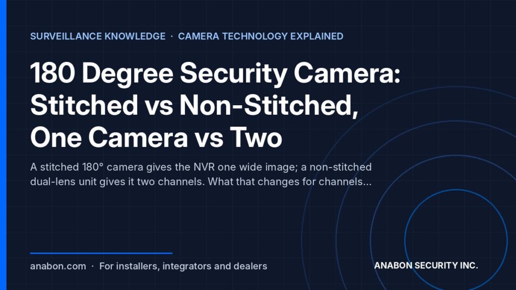 180 Degree Security Camera: Stitched vs Non-Stitched, One Camera vs Two (Camera Technology Explained) 180 degree security camera explained: stitched vs non-stitched panoramic units and when one camera beats two, for installers
