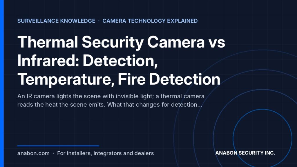 Thermal Security Camera vs Infrared: Detection, Temperature, Fire Detection (Camera Technology Explained) Thermal security camera vs infrared for installers: heat imaging, detection range, NETD, temperature and fire detection