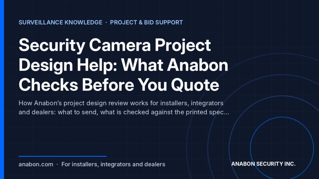 Security Camera Project Design Help: What Anabon Checks Before You Quote (Business Growth & Marketing for Installers) Security camera project design help: what to send Anabon, what is checked and what the installer gets back before quoting