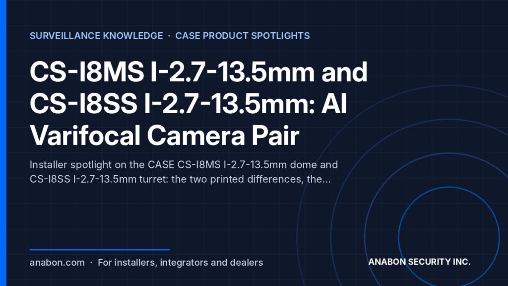 CS-I8MS I-2.7-13.5mm and CS-I8SS I-2.7-13.5mm: AI Varifocal Camera Pair (Partner Program, Warranty & Support) AI varifocal camera pair: CASE 8MP varifocal dome and turret with 2.7–13.5 mm lens and on-camera analytics