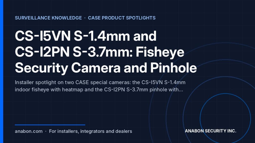 CS-I5VN S-1.4mm and CS-I2PN S-3.7mm: Fisheye Security Camera and Pinhole (Partner Program, Warranty & Support) Fisheye security camera and pinhole camera for installers: CASE indoor fisheye with heatmap and a covert pinhole unit